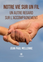 Notre vie sur un fil: Un autre regard sur l'accompagnement B09SNRMM66 Book Cover