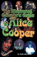 The Illustrated Collector's Guide to Alice Cooper 1896522467 Book Cover