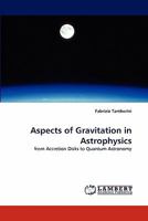 Aspects of Gravitation in Astrophysics: from Accretion Disks to Quantum Astronomy 3844327886 Book Cover