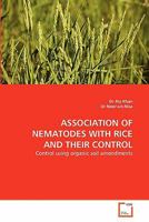 ASSOCIATION OF NEMATODES WITH RICE AND THEIR CONTROL: Control using organic soil amendments 363933664X Book Cover