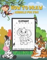 How to Draw Animals For Kids: Fun and Simple Step-by-Step Drawing and Activity Book for Kids to Learn to Draw B08LT5W23H Book Cover
