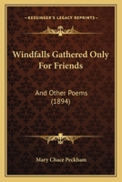 Windfalls Gathered Only For Friends: And Other Poems 1165772965 Book Cover
