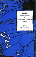 JAZZ (A Novel of Vienna) / ALL GOOD THINGS 1961892162 Book Cover