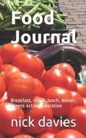 Food Journal: Breakfast, snack, lunch, dinner, fitness activity, duration 1712428209 Book Cover