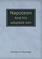 Napoleon and His Adopted Son 1013536789 Book Cover