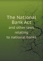 The National Bank ACT and Other Laws Relating to National Banks 5518659830 Book Cover