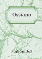 Ossiano: Being an Attempt to Ascertain the Battle Fields of Fingal in Ulster 1010342533 Book Cover