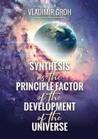 Synthesis as the Principle Factor of the Development of the Universe 0244752710 Book Cover