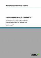 Frauenerwerbst�tigkeit und Familie: Zusammenhang zwischen der weiblichen Erwerbst�tigkeit und der Geburtenrate 363863700X Book Cover