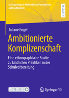 Ambitionierte Komplizenschaft: Eine Ethnographische Studie Zu Kindlichen Praktiken in Der Schulvorbereitung 3658408553 Book Cover