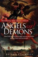 Revealing the Truth about Angels and Demons: How God's Angels Help Us Fight and Win Our Battles Against Satan and His Demons 9810772114 Book Cover