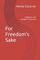 For Freedom's Sake: A Mother and Daughter's Journey 1735620629 Book Cover