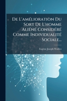 De L'Amelioration Du Sort De L'Homme Aliene: Considere Comme Individualite Sociale (1849) 1247851354 Book Cover