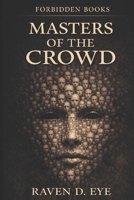 The Forbidden Books: Masters of the Crowd: The Psychology of Mass Influence B0GDQZ8YT3 Book Cover