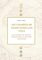 Die Chakren im traditionellen Yoga: Ein Leitfaden für spirituell Praktizierende im westlichen Lebensalltag 3695133643 Book Cover