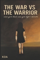 The War vs The Warrior: some girls bleed. some girls fight. I did both B0FHDTN48L Book Cover