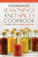 Homemade Seasonings and Spices Cookbook - 25 Best Spice Mixes Recipes: This Homemade Seasoning Cookbook Will Help You Spice Up Your Meals 1523240725 Book Cover
