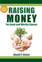 Raising Money For Good and Worthy Causes 1503233529 Book Cover