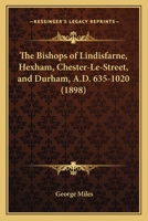 The Bishops of Lindisfarne, Hexham, Chester-le-Street, and Durham A.D. 635 - 1020 0548892016 Book Cover