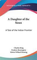 A Daughter of the Sioux: A Tale of the Indian Frontier 1495946185 Book Cover