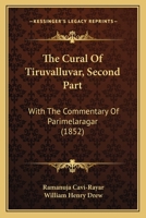 The Cural Of Tiruvalluvar, Second Part: With The Commentary Of Parimelaragar 1167050002 Book Cover