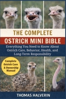 THE COMPLETE OSTRICH MINI BIBLE: Everything You Need to Know About Ostrich Care, Behavior, Health, and Long-Term Responsibility B0GL2MDCRM Book Cover