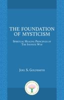 The Foundation of Mysticism: Spiritual Healing Principles of the Infinite Way 1889051225 Book Cover