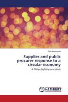 Supplier and public procurer response to a circular economy: A Philips Lighting case study 3659814881 Book Cover