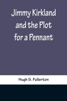 Jimmy Kirkland And The Plot For A Pennant 1499117434 Book Cover