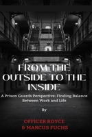 From The Outside To The Inside: A Prison Guard's Perspective: Finding Balance Between Work and Life B0BW344T1T Book Cover