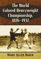 The World Colored Heavyweight Championship, 1876-1937 1476677654 Book Cover