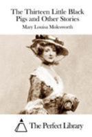 The Thirteen Little Black Pigs and Other Stories 1518623506 Book Cover