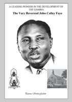 A Leading Pioneer in the Development of The Gambia: The Very Reverend John Colley Faye B0BRTC1698 Book Cover
