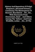 History And Repository Of Pulpit Eloquence, (deceased Divines, ) Containing The Masterpieces Of Bossuet, Bourdaloue ... Etc., Etc., With Discourses Fr 1378908031 Book Cover