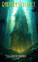 Rapture's Legacy: A Collection of Tales from Rapture B0C6444L7F Book Cover