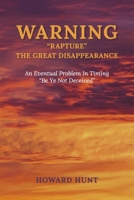 WARNING “RAPTURE “ THE GREAT DISAPPEARACE An Eventual Problem In Timing. B0DYC9F78P Book Cover
