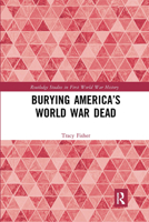 Burying America's World War Dead 113836813X Book Cover