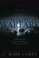 The Truth About Spiritual Warfare: Your Place in the Battle Between God And Satan 0805443894 Book Cover