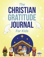 Christian Gratitude Journal For Kids: A Large 8.5 x11" Guided Kids Christian Gratitude Journal 1918883130 Book Cover