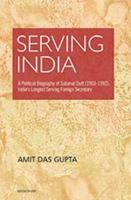 Serving India: A Political Biography of Subimat Dutt (1903-1992), India's Longest Serving Foreign Secretary 9350981637 Book Cover