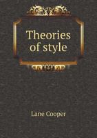 Theories of Style, with Especial Reference to Prose Composition; Essays, Excerpts, and Translations B0BQ5ZQYSZ Book Cover