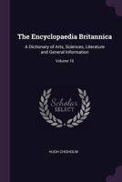 The Encyclopaedia Britannica: A Dictionary of Arts, Sciences, Literature and General Information; Volume 10 1018526277 Book Cover