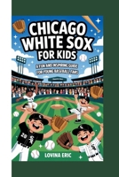 Chicago White Sox For kids: A Fun and Inspiring Guide for Young Baseball Fans B0GC55QZHN Book Cover