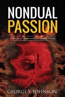 Nondual Passion: A Quality of Consciousness in Nondual Therapy (Nondual Healing) 191251706X Book Cover