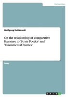On the relationship of comparative literature to 'Strata Poetics' and 'Fundamental Poetics' 3638919420 Book Cover