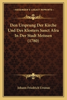 Den Ursprung Der Kirche Und Des Klosters Sanct Afra In Der Stadt Meissen (1780) 1104857839 Book Cover