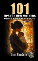 101 Tips for New Mothers - Volume 1: Practical Wisdom for the First Year B0H11RXJ4F Book Cover