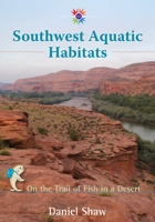 Southwest Aquatic Habitats: On the Trail of Fish in a Desert 0826353096 Book Cover