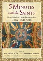 5 Minutes with the Saints: More Spiritual Nourishment for Busy Teachers 1594714487 Book Cover