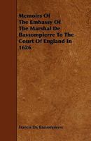 Memoirs of the Embassy of the Marshal de Bassompierre to the Court of England in 1626 101792774X Book Cover